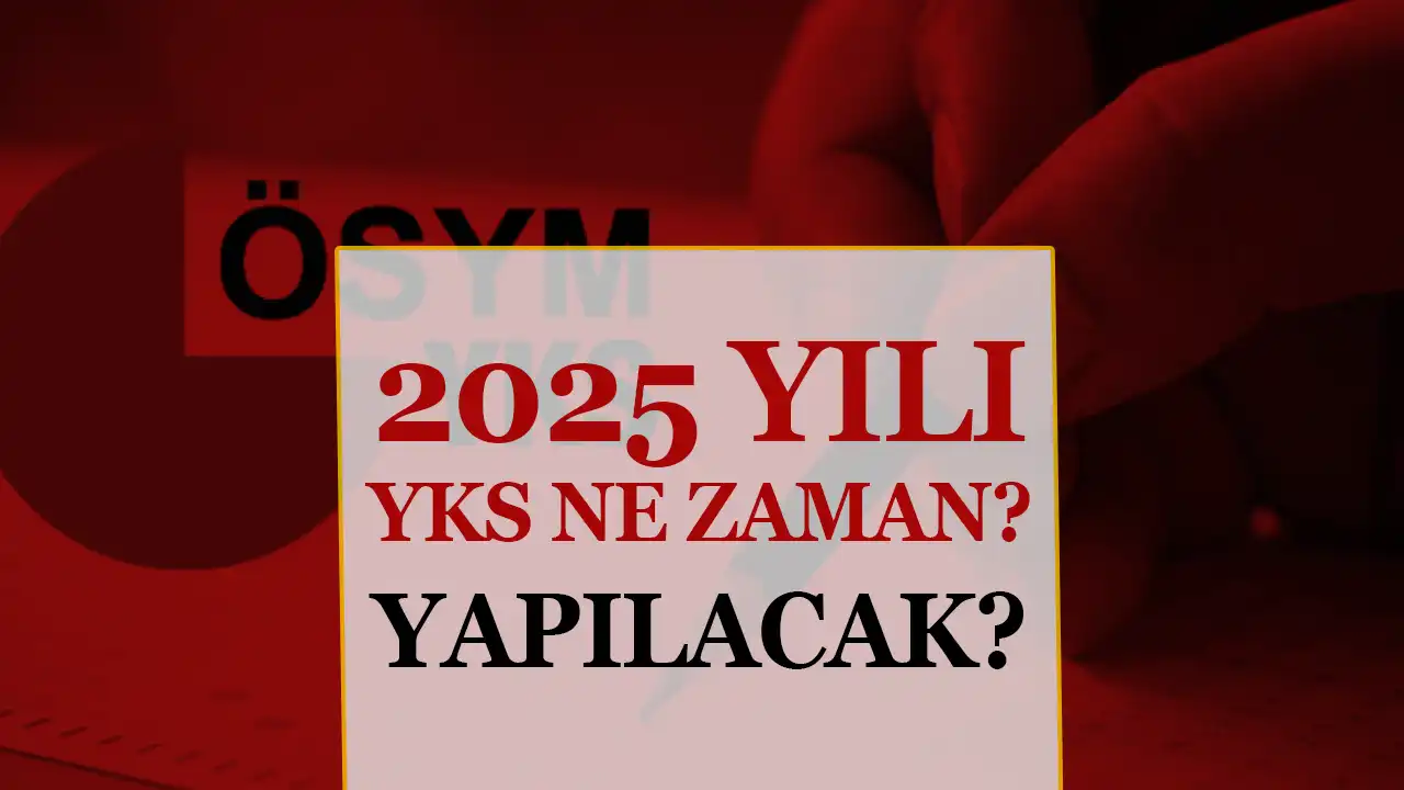2025 Yılı YKS Ne Zaman Yapılacak
