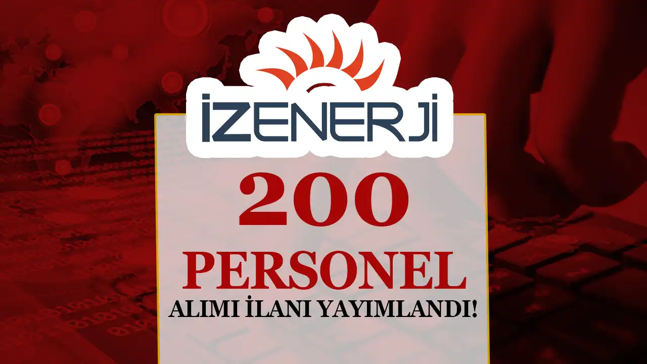 İzenerji KPSS’siz 200 Personel Alımı İlanı Yayımladı!