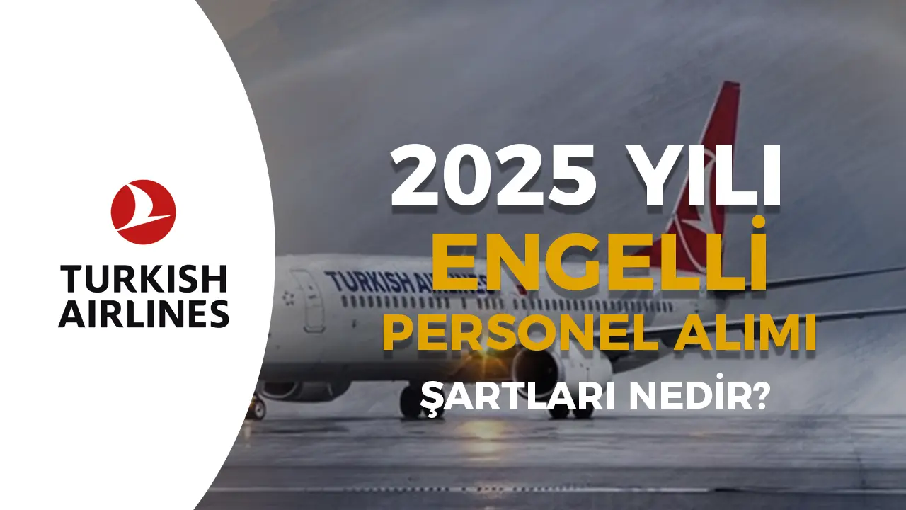 THY 2025 Engelli Personel Alımı: Şartlar ve Başvuru Detayları