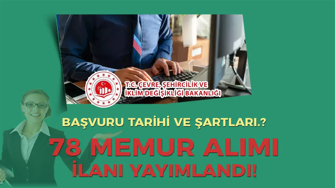 Çevre, Şehircilik ve İklim Değişikliği Bakanlığı 78 Memur Alımı Yapacak!