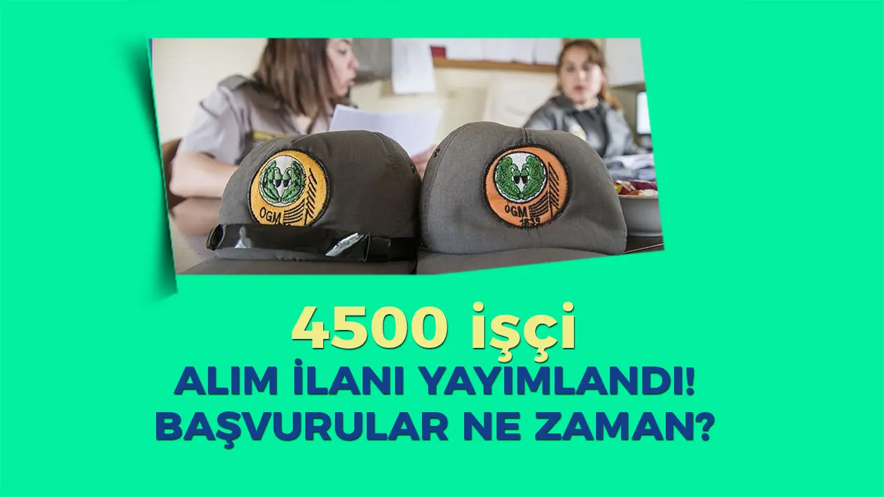 Orman Genel Müdürlüğü 4500 Geçici İşçi Alımı Başvuru Tarihleri