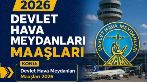 Devlet Hava Meydanları Maaşları 2026: Tüm Unvanlar Tek Tabloda