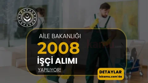İŞKUR ile Aile Bakanlığı 19 İlde 2008 İşçi Alımı Yapıyor