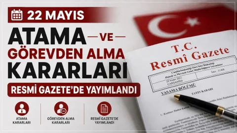 22 Mayıs Atama ve Görevden Alma Kararları Resmi Gazete’de Yayımlandı