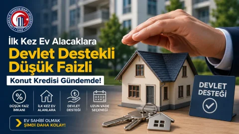 İlk Kez Ev Alacaklara Devlet Destekli Düşük Faizli Konut Kredisi Gündemde!
