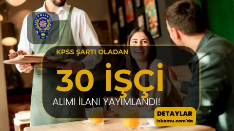 EGM Polis Evleri ve Emniyet Müdürlüklerine 30 Personel Alımı: Garson, Aşçı, Elektrik Teknisyeni