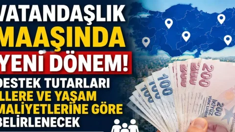 Vatandaşlık Maaşında Yeni Dönem: Destek Tutarları İllere Göre Değişecek