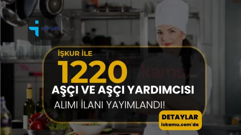 İŞKUR ile 1220 Aşçı ve Aşçı Yardımcısı Alımı İlanları Yayımlandı