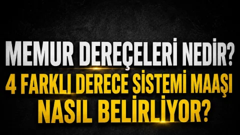 Memur Dereceleri Nedir? 4 Farklı Derece Sistemi Maaşı Nasıl Belirliyor?