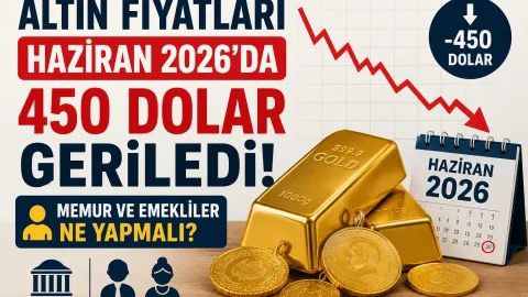 Altın Fiyatları Haziran 2026'da 450 Dolar Geriledi: Memur ve Emekliler Ne Yapmalı?