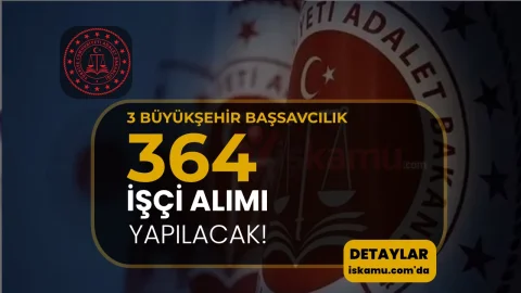 Adalet Bakanlığı Büyükşehir 3 Başsavcılık 364 İşçi Alımı Yapacak!