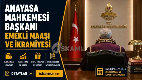 Anayasa Mahkemesi Başkanı Emekli Maaşı ve İkramiyesi 2026 Ne Kadar?