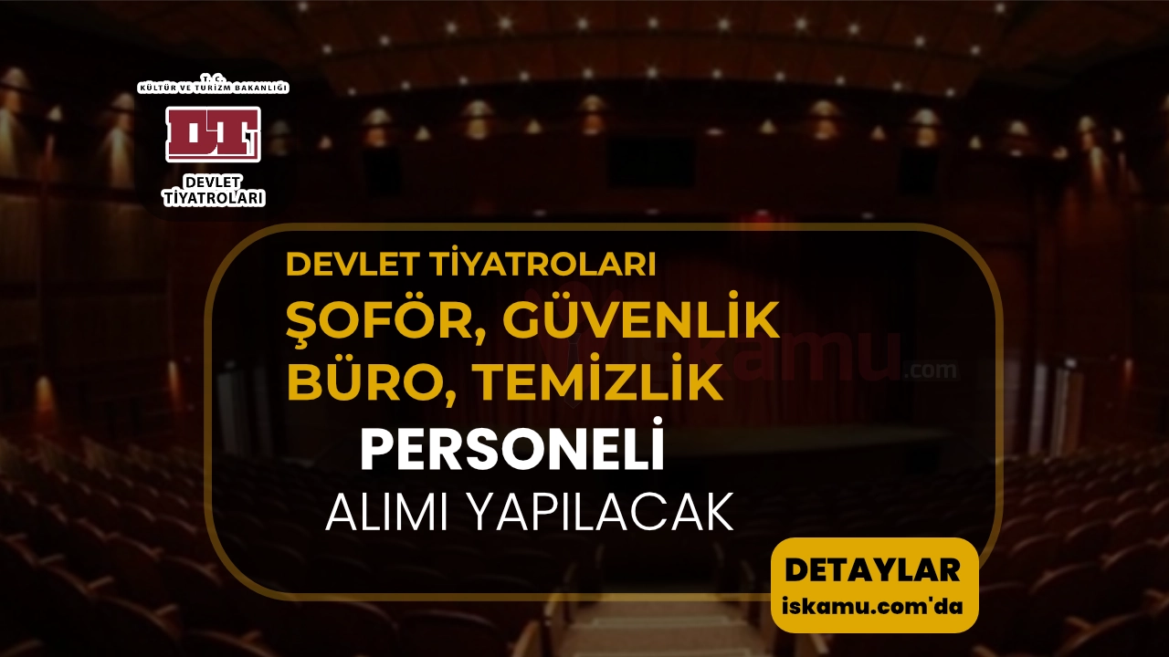 Devlet Tiyatroları Şoför, Güvenlik, Temizlik ve Büro Personeli Alacak