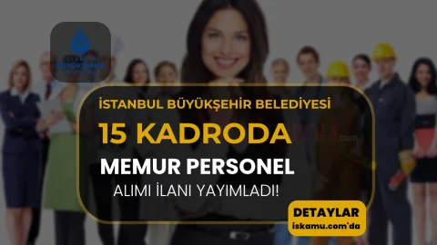 İBB 15 Farklı Meslekte Memur ve Personel Alımı İlanı Yayımladı!