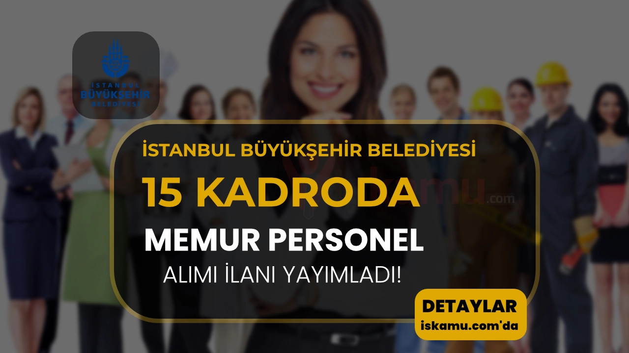 İBB 15 Farklı Meslekte Memur ve Personel Alımı İlanı Yayımladı!