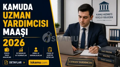 Kamuda Uzman Yardımcısı Maaşı 2026 Ne Kadar? Güncel Maaşlar, Görevleri ve Kariyer Rehberi