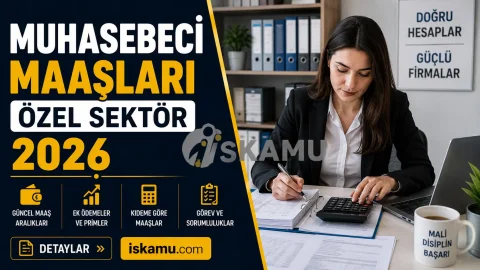 Muhasebeci Maaşları Özel Sektör 2026 Ne Kadar? Güncel Maaşlar, Çalışma Şartları ve Kariyer Rehberi